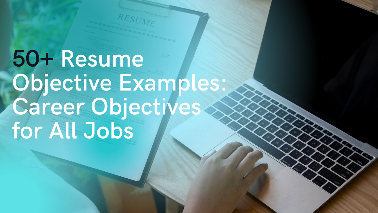 50+ Resume Objective Examples: Career Objectives for All